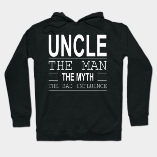 Uncle The Man The Myth The Bad Influence Hoodie